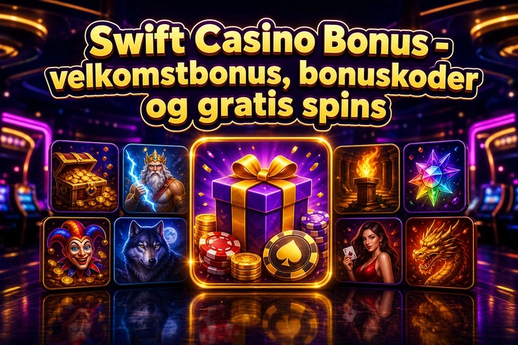 Swift Casino Bonus - velkomstbonus, bonuskoder og gratis spins