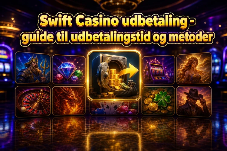 Swift Casino udbetaling - guide til udbetalingstid og metoder