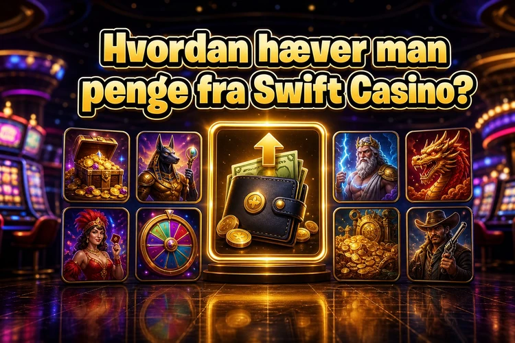 Hvordan hæver man penge fra Swift Casino?